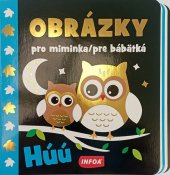 kniha Obrázky pro miminka/pre bábätká Húú, INFOA 2022