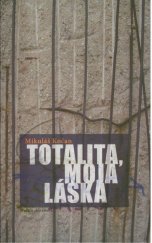 kniha Totalita, moja láska, Matica slovenská 2009