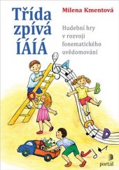 kniha Třída zpívá ÍÁÍÁ hudební hry v rozvoji fonematického uvědomování, Portál 2019