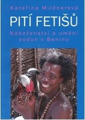 kniha Pití fetišů náboženství a umění vodun v Beninu, Malvern 2012