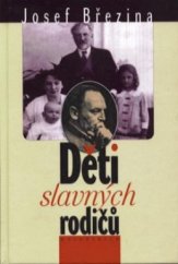 kniha Děti slavných rodičů osudy dětí našich básníků, spisovatelů, hudebních skladatelů, vědců a umělců, Melantrich 1998