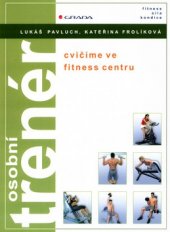 kniha Osobní trenér cvičíme ve fitness centru, Grada 2004