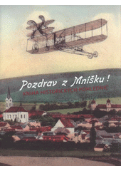 kniha Pozdrav z Mníšku! kniha historických pohlednic ze sbírky pana Milana Minaříka, Město Mníšek pod Brdy 2009