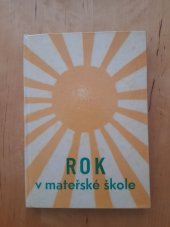 kniha Rok v mateřské škole Metodické pozn. k osnovám vých. práce na mateřské škole : Příručka pro mateřské školy a dětské domovy pro děti předškolního věku a pomocná kniha pro pedagog. školy - třídy pro přípravu učitelek mateřských škol, SPN 1964