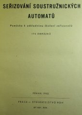 kniha Seřizování soustružnických automatů Pomůcka k zákl. školení seřizovačů : Určeno ke školení dorostu i dospělých v záv. školách práce a v odb. školách, Práce 1952