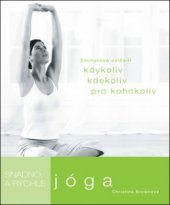 kniha Jóga snadno a rychle : 5minutové sestavy pro kohokoli kdykoli kdekoli, Slovart 2011