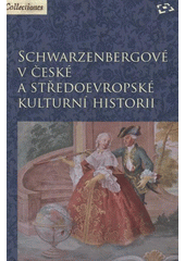 kniha Schwarzenbergové v české a středoevropské kulturní historii, Národní památkový ústav, územní odborné pracoviště v Českých Budějovicích 2008