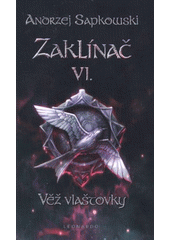 kniha Zaklínač VI. - věž vlaštovky - čtvrtý román o Geraltovi a Ciri, Leonardo 2011