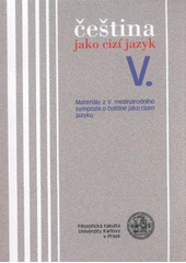 kniha Čeština jako cizí jazyk V. materiály z V. mezinárodního sympozia o češtině jako cizím jazyku, Univerzita Karlova, Filozofická fakulta 2008