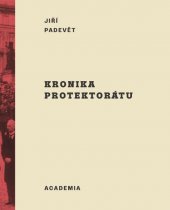 kniha Kronika protektorátu  represe, rezistence, holokaust, státní a okupační správa, kolaborace, bojové operace, kultura, všední život, Academia 2021