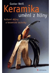 kniha Keramika umění z hlíny : kulturní dějiny a keramické techniky, Grada 2007