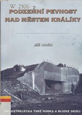 kniha Podzemní pevnost nad městem Králíky dělostřelecká tvrz Hůrka a blízké okolí, Jiří Novák 2005