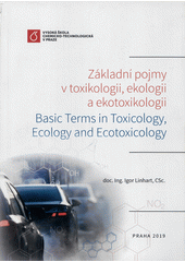 kniha Základní pojmy v toxikologii, ekologii a ekotoxikologii Basic terms in toxicology, ecology and ecotoxicology, Vysoká škola chemicko-technologická v Praze 2019