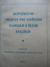 kniha Bezpečnostní předpisy pro svařování plamenem a řezání kyslíkem Příručka pro praxi a školení upr. podle vyhlášky č. 127/1959 Ú. l. a podle nejnovějších předpisů a ČSN, Práce 1964