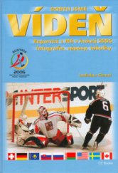 kniha Dobyli jsme Vídeň reportáž z Mistrovství světa v hokeji 2005 (fotografie, zápasy, tabulky), CZ Books 2005