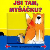 kniha Jsi tam, myšáčku? knížka s pohyblivými obrázky, CPress 2006