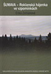 kniha Šumava - Roklanská hájenka ve vzpomínkách, E. Zemanová 2011