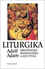 kniha Liturgika křesťanská bohoslužba a její vývoj, Vyšehrad 2008