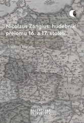 kniha Nicolaus Zangius: hudebník přelomu 16. a 17. století Na stopě neznámému, Muni press 2021