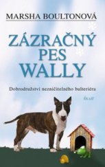 kniha Zázračný pes Wally dobrodružství nezničitelného bulteriéra, Ikar 2009