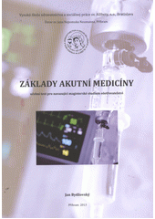 kniha Základy akutní medicíny učební text pro navazující magisterské studium ošetřovatelství, Vysoká škola zdravotníctva a sociálnej práce sv. Alžbety 2013
