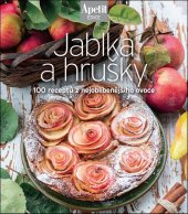 kniha Jablka a hrušky 100 recepů z nejoblíbenějšího ovoce, Apetit 2024