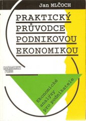 kniha Praktický průvodce podnikovou ekonomikou ekonomické analýzy pro podnikatele, Management Press 1996