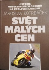 kniha Svět malých cen Historie motocyklových okruhů na Královéhradecku, Jaroslav Kotrbáček 2006