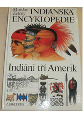 kniha Indiánská encyklopedie Indiáni tří Amerik : pro čtenáře od 12 let, Albatros 1994