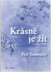 kniha Krásně je žít ze zvukového archivu NSČU, Unitaria 2010