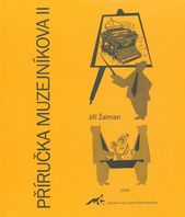 kniha Příručka muzejníkova II. - Metodické pokyny pro správu sbírek muzejní povahy, vývoz sbírkových předmětů mimo celní území Evropských společenství, realizaci výpůjček a zápůjček sbírkových předmětů pro výstavní účely : metodické texty, právní normy, Asociace muzeí a galerií České republiky 2006