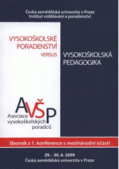 kniha Vysokoškolské poradenství versus vysokoškolská pedagogika = University Study Guidance as an Aspect of Tertiary Pedagogy : sborník příspěvků 1. konference s mezinárodní účastí, 29.-30. červen 2009, Česká zemědělská univerzita, Institut vzdělávání a poradenství 2009