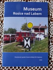 kniha Museum Rosice nad Labem Pardubický spolek historie železniční dopravy 2010, Pardubický spolek historie železniční dopravy 2010