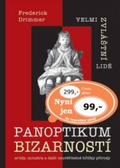 kniha Velmi zvláštní lidé panoptikum bizarností : zrůdy, monstra a další neuvěřitelné hříčky přírody, XYZ 2006