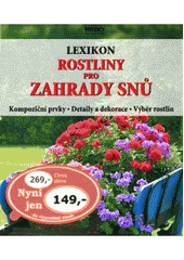 kniha Rostliny pro zahrady snů lexikon : kompoziční prvky, detaily a dekorace, výběr rostlin, Rebo 2007