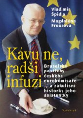 kniha Kávu ne, radši infuzi bruselské postřehy českého eurokomisaře-- a zákulisní historky jeho asistentky, Vyšehrad 2010