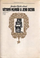 kniha Větrný mlynář a jeho dcera kabaretní scény a hry bohémské družiny Jaroslava Haška, Československý spisovatel 1976