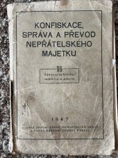kniha Konfiskace, správa a převod nepřátelského majetku [Sv. 1] zákony, vyhlášky, směrnice a pokyny., Právní odbor osidlovacího úřadu a Fondu národní obnovy 1947