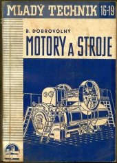 kniha Motory a stroje Nauka o částech strojů, motorech a pracovních strojích s příklady moderních konstrukcí, Ústav pro učebné pomůcky průmyslových a odborných škol 1944