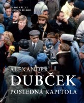 kniha Alexander Dubček Posledná kapitola, Slovart 2009