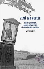 kniha Země lyr a ocele Subjekty, ideologie, modely, mýty a rituály v kultuře českého stalinismu, Academia 2017