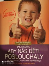 kniha Jak mluvit, aby nás děti poslouchaly Jak naslouchat, aby nám děti důvěřovaly, CPress 2011