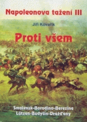 kniha Napoleonova tažení III. - Proti všem - Smolensk - Borodino - Berezina - Lützen - Budyšín - Drážďany, Akcent 2004