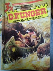 kniha 3x G.F. Unger jeho velké westerny River cat a River lady, Jízda k boji, Město zla, MOBA 2006