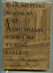 kniha Staroměstská mostecká věž a triumfální symbolika umění Karla IV., Academia 1971