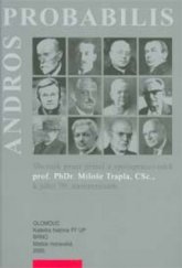 kniha Andros probabilis sborník prací přátel a spolupracovníků historika prof. PhDr. Miloše Trapla, CSc., k jeho 70. narozeninám, Matice moravská 2005