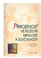 kniha "Přirozenost" ve filosofii minulosti a současnosti sborník z konference Centra pro práci s patristickými, středověkými a renesančními texty, Centrum pro studium demokracie a kultury 2008