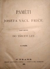 kniha Paměti Josefa Václ. Friče. Čásť první, - Do třiceti let., Nákladem knihtiskárny B. Grunda a V. Svatoně 1886