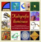 kniha Kaligrafie a iluminace tvorba nejrůznějších typů písma, iluminací a ozdobných technik krok za krokem 2010