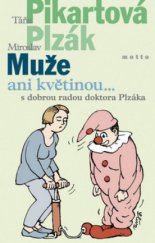 kniha Muže ani květinou-- s dobrou radou doktora Plzáka, Motto 2006